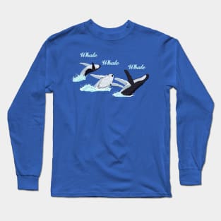 Whale, whale, whale Long Sleeve T-Shirt